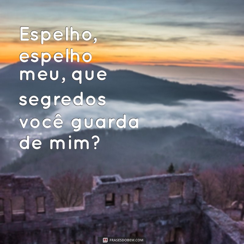 Descubra as Melhores Frases do Espelho, Espelho Meu para Inspirar sua Reflexão 