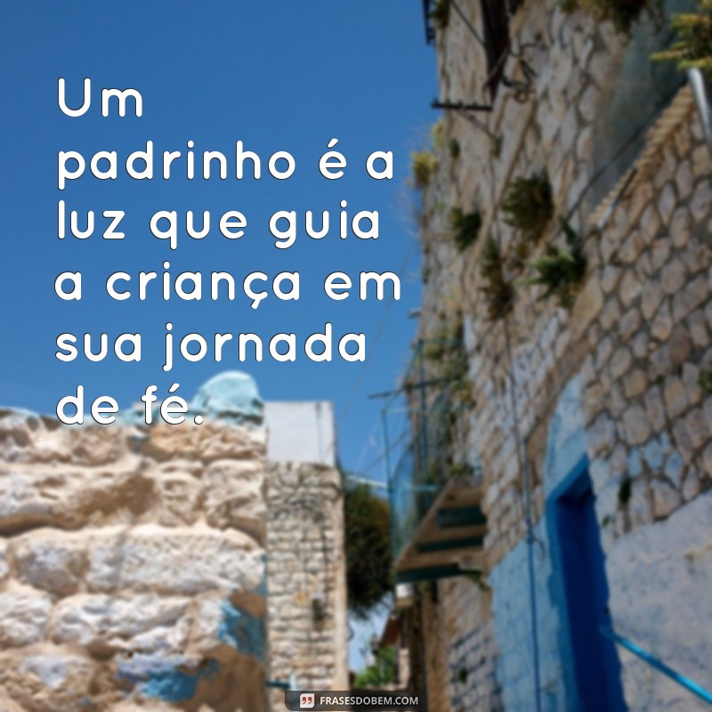 padrinhos de batismo Um padrinho é a luz que guia a criança em sua jornada de fé.