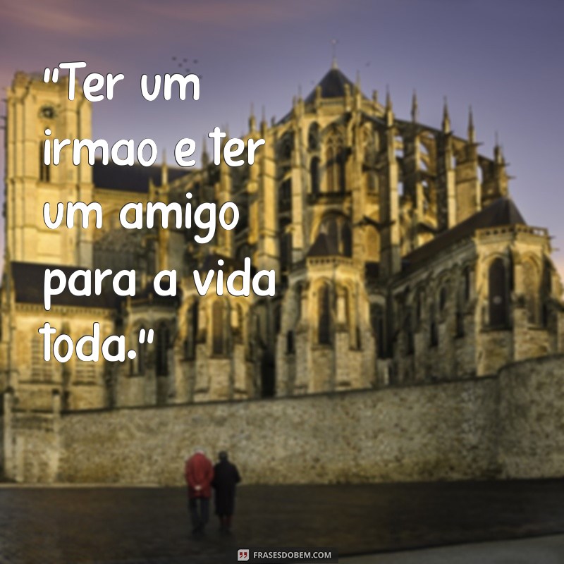 frases bonita para irmão 