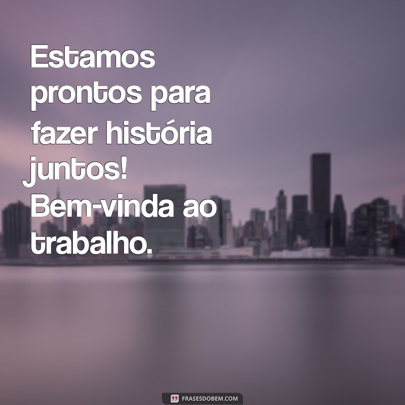 Como Dar as Boas-Vindas ao Trabalho: Dicas para um Início Agradável 