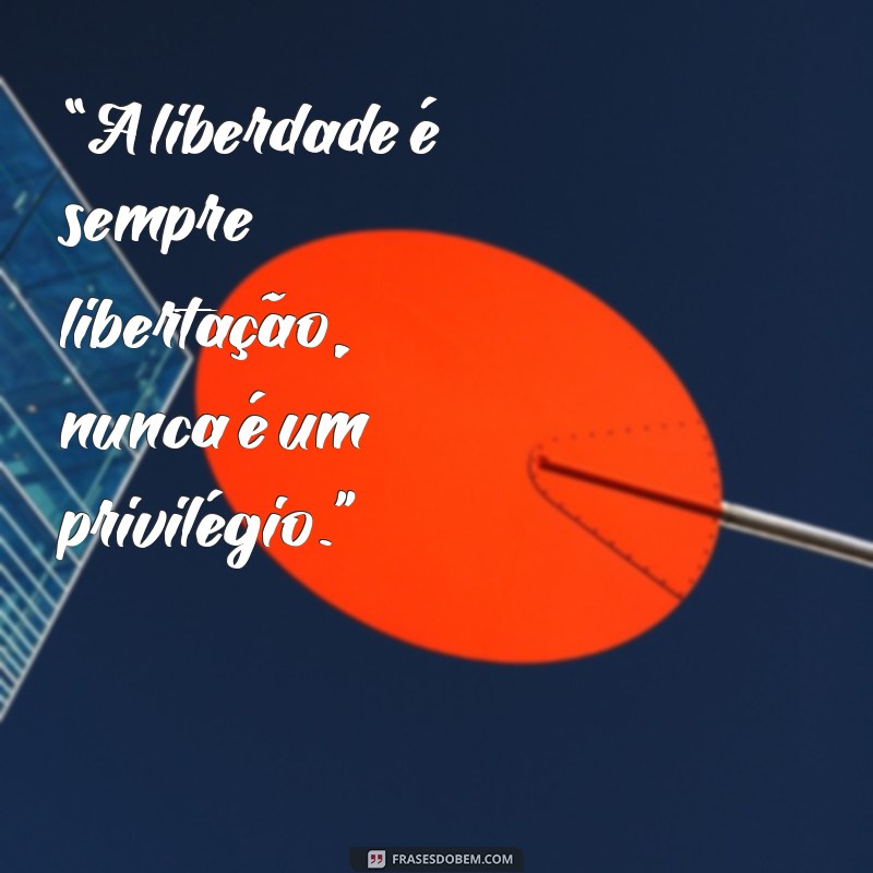 rosa de luxemburgo frases “A liberdade é sempre libertação, nunca é um privilégio.”