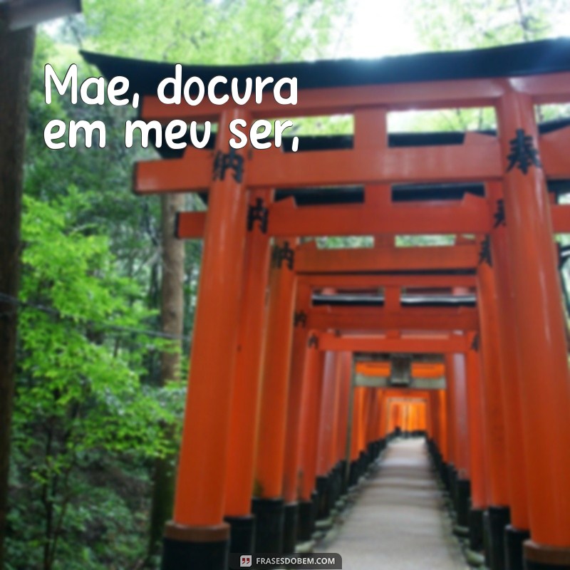 poemas de amor para mãe Mãe, doçura em meu ser,