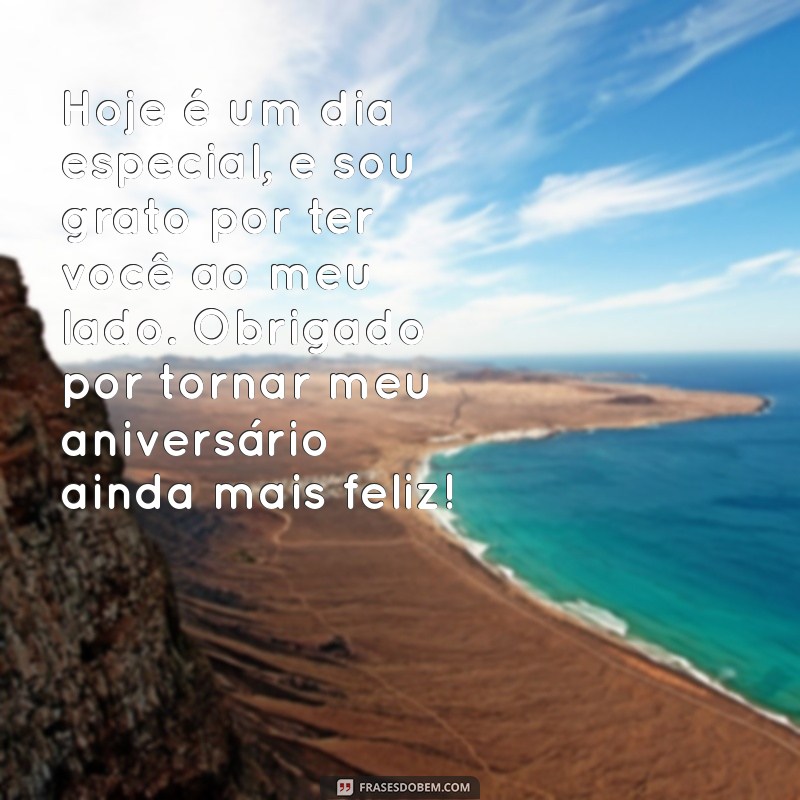 agradecimento de feliz aniversário Hoje é um dia especial, e sou grato por ter você ao meu lado. Obrigado por tornar meu aniversário ainda mais feliz!