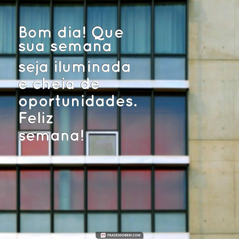 Comece a Semana com Positividade: Frases Inspiradoras para um Bom Dia 