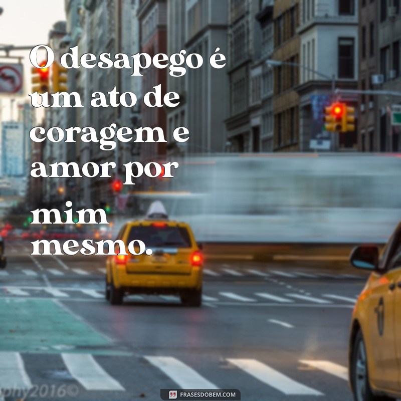 Frases de Desapego: Cultivando o Amor Próprio e a Liberdade Emocional 