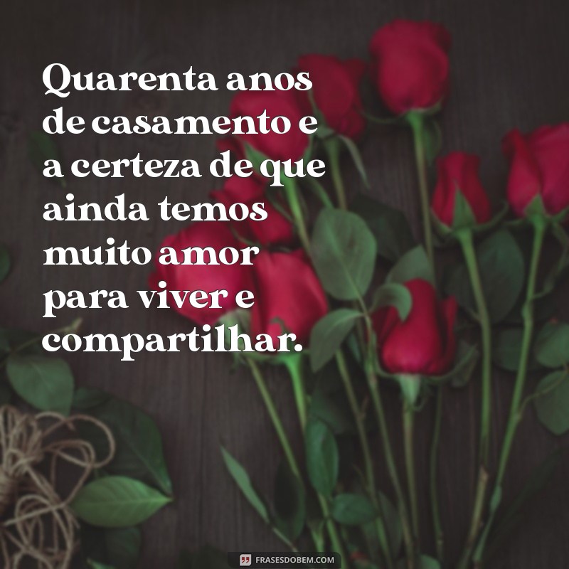 Celebrando 40 Anos de Casamento: Mensagens e Frases Inspiradoras para Comemorar essa Data Especial 