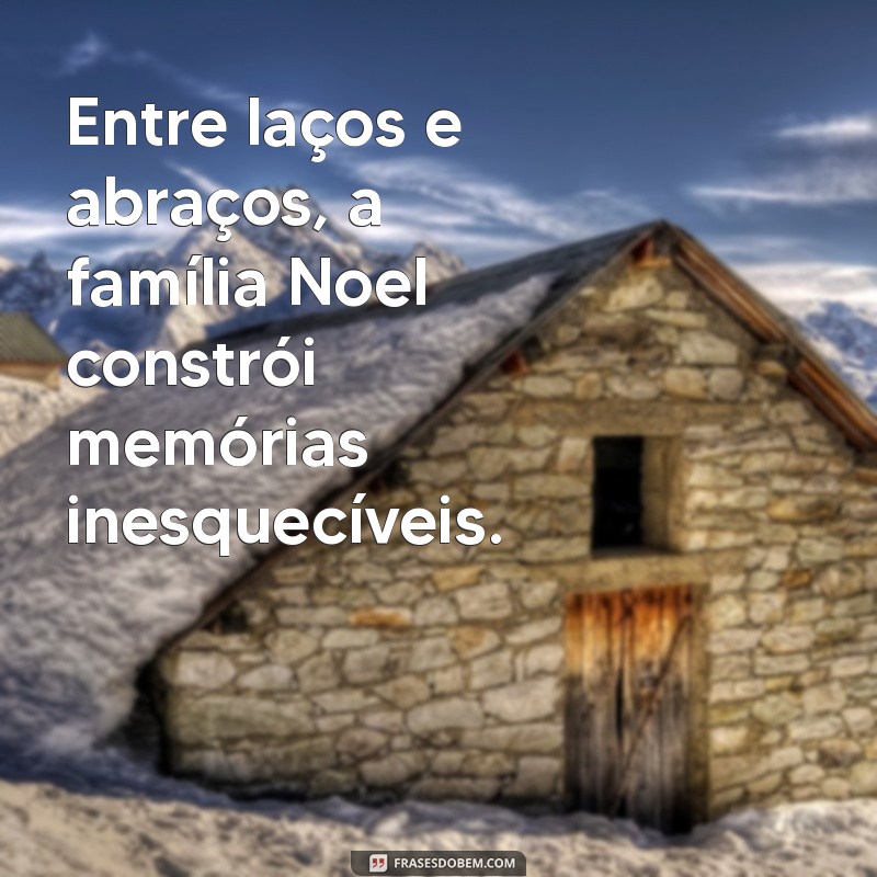 Descubra a História e Tradições da Família Noel: Um Guia Completo para o Natal 