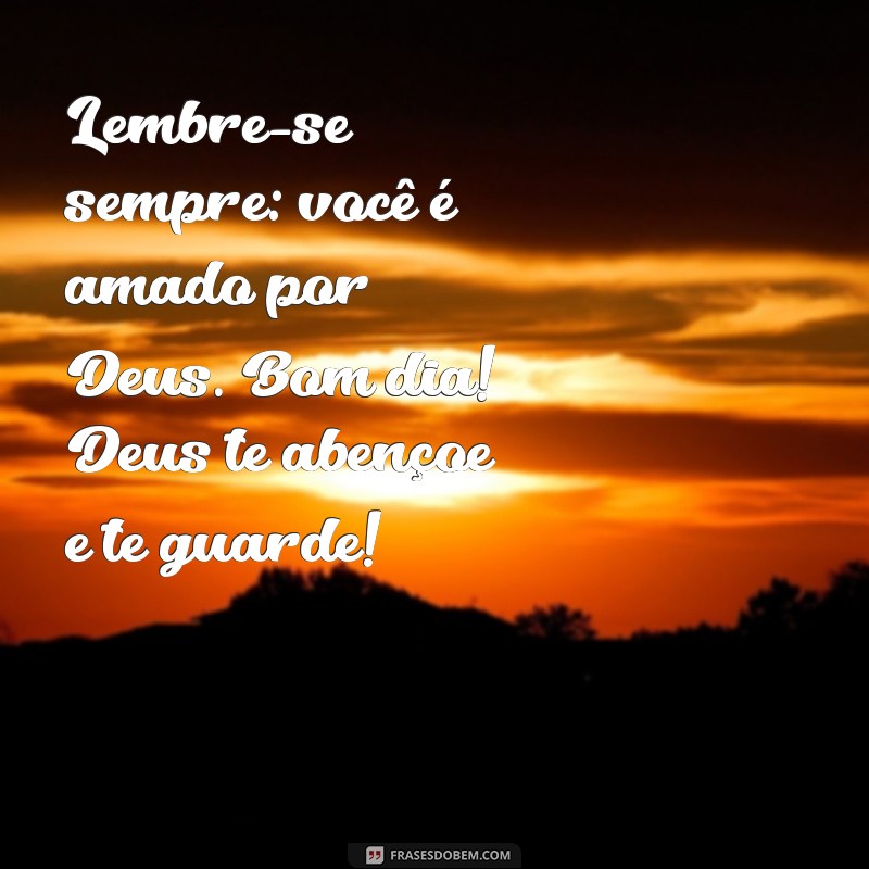 Bom Dia! Mensagens Inspiradoras: Que Deus Te Abençoe e Te Guarde 