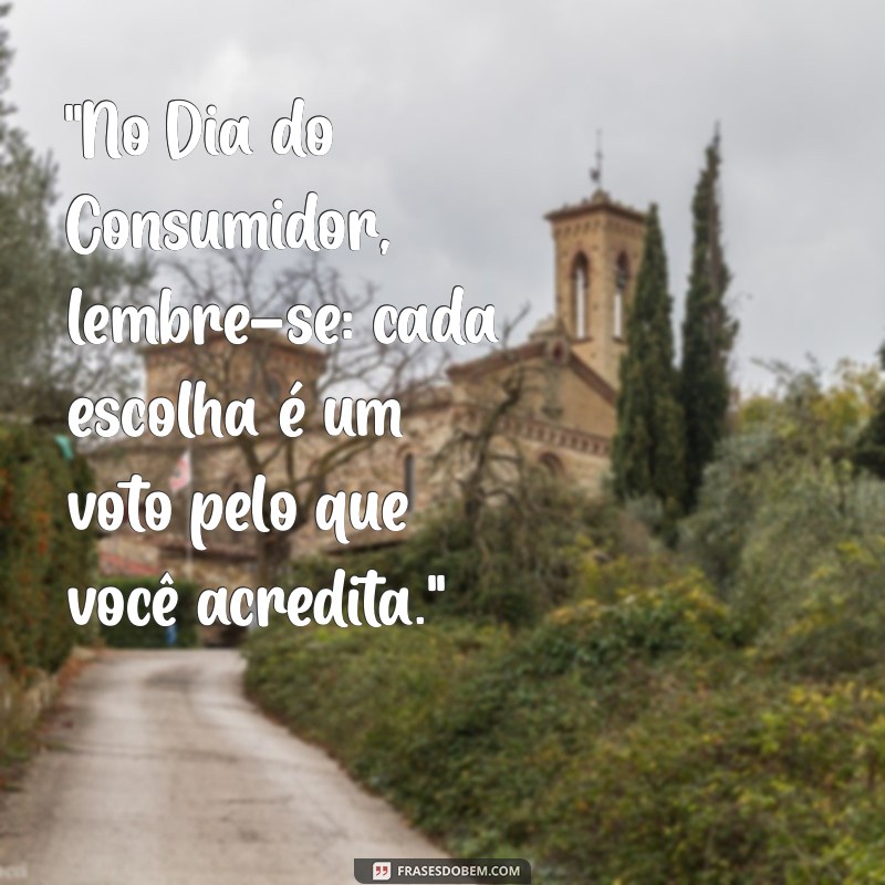 frases do dia do consumidor 