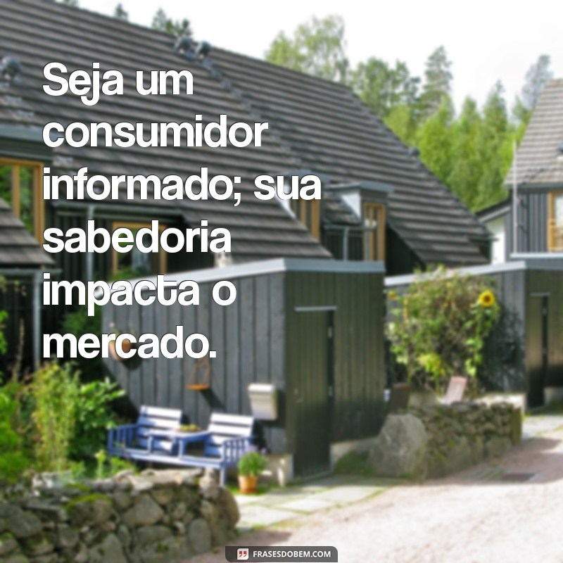 Frases Inspiradoras para Celebrar o Dia do Consumidor 