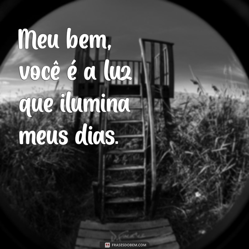 meu be Meu bem, você é a luz que ilumina meus dias.