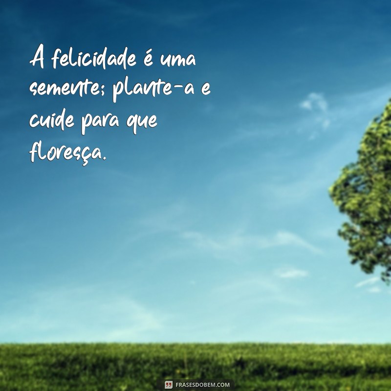 Frases Inspiradoras para Florescer na Vida: Cultive Seu Potencial 