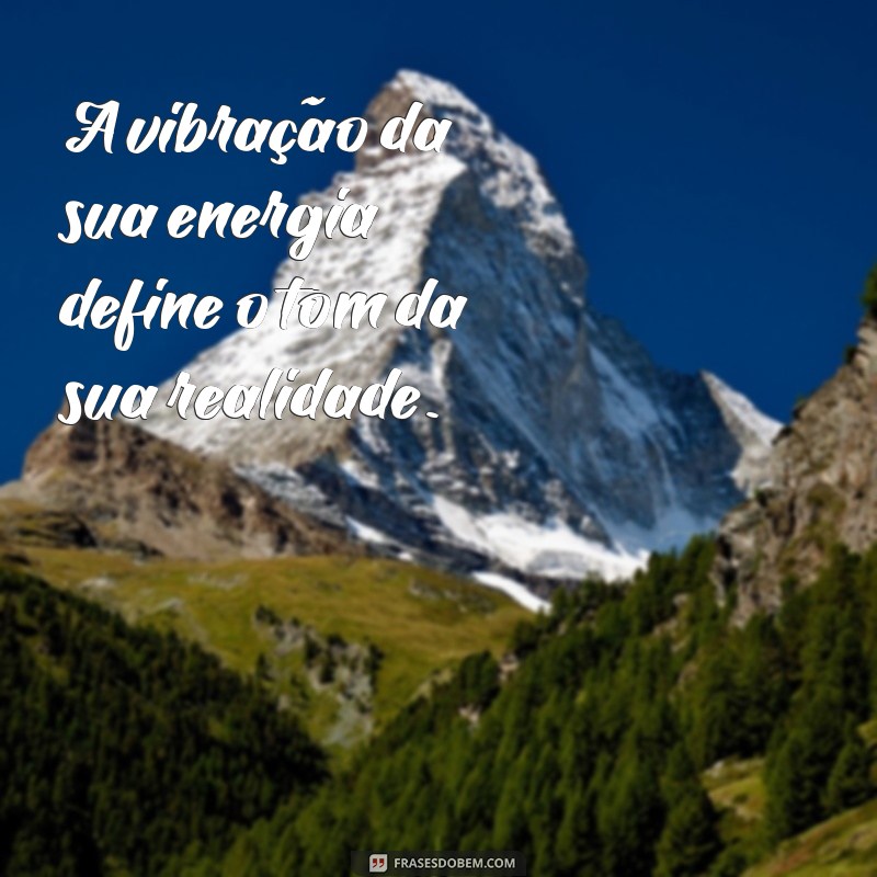 Frases Inspiradoras sobre Energia: A Verdade que Não Engana 