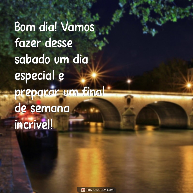 Bom Dia de Sábado: Frases Inspiradoras para um Final de Semana Perfeito 