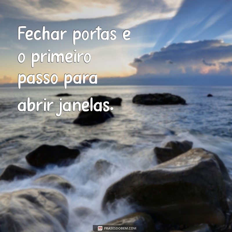 Frases Inspiradoras para Encerrar Ciclos e Abraçar Novos Começos 