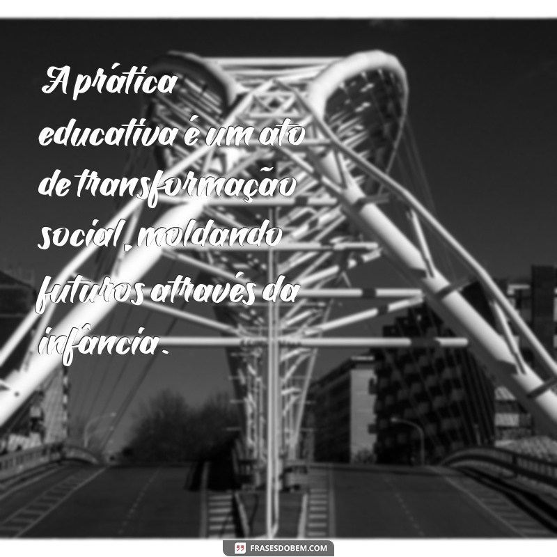 Frases Inspiradoras de Paulo Freire para Transformar a Educação Infantil 