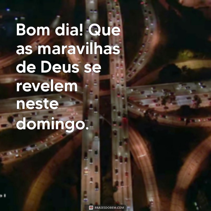 Bom Dia! Que Deus Abençoe Seu Domingo com Frases Inspiradoras 