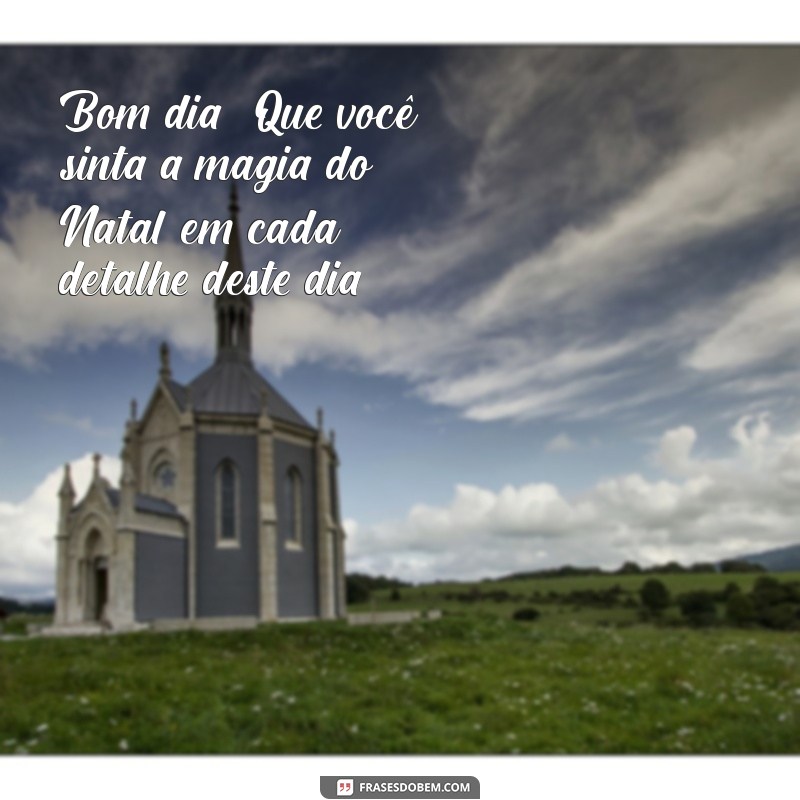 Frases Inspiradoras de Bom Dia para Celebrar o Natal 