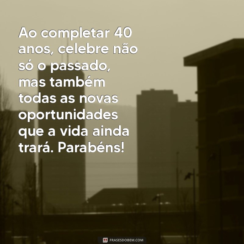 Mensagens Inspiradoras para Celebrar o 40º Aniversário Feminino 