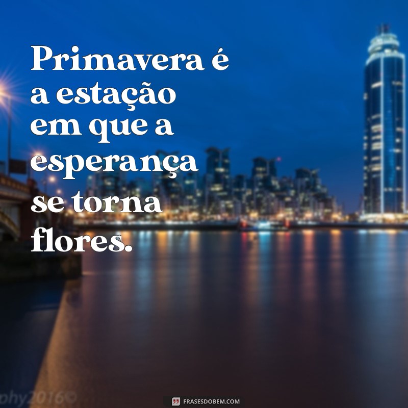 Frases Inspiradoras para Celebrar a Chegada da Primavera 