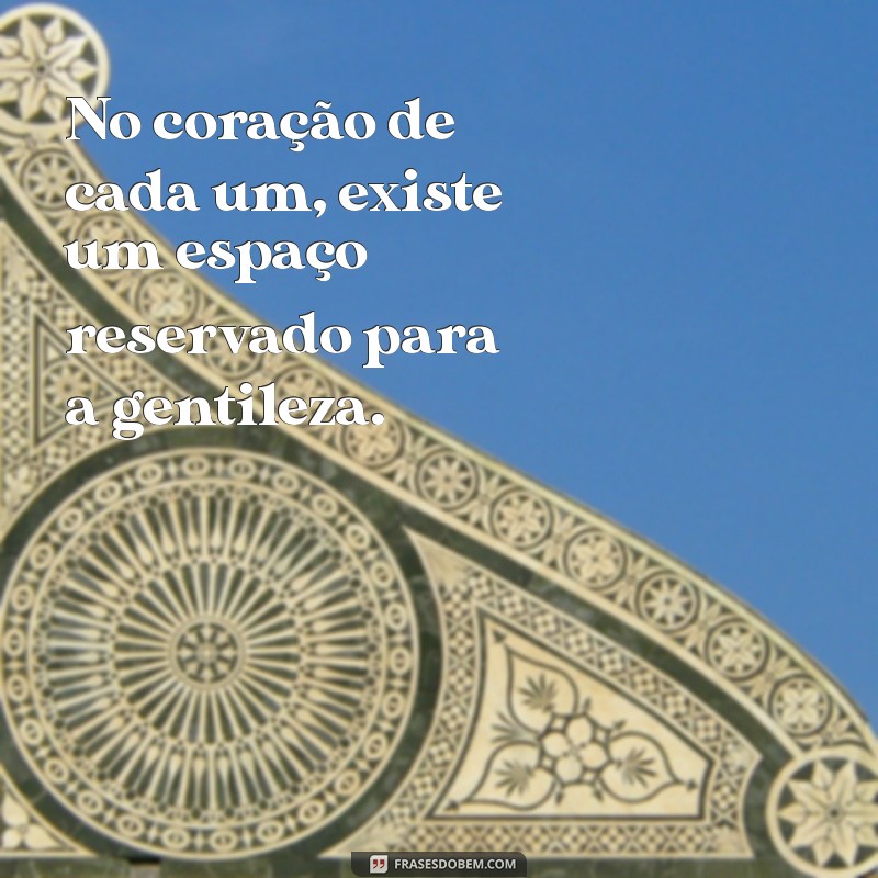 Frases Inspiradoras sobre a Importância da Gentileza no Dia a Dia 