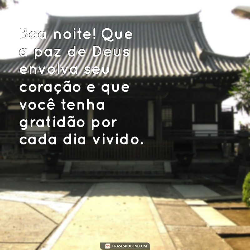 mensagem de boa noite e agradecimento a deus Boa noite! Que a paz de Deus envolva seu coração e que você tenha gratidão por cada dia vivido.