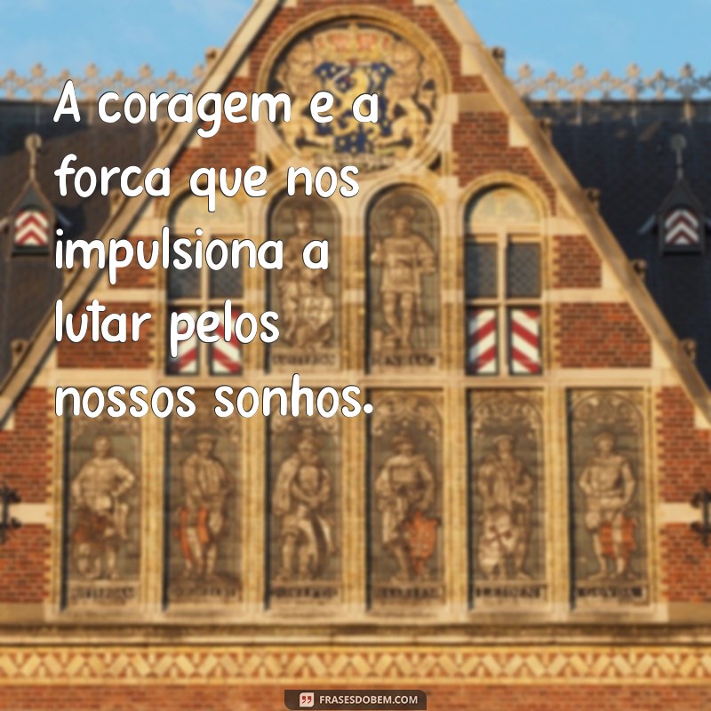 Frases Inspiradoras sobre Coragem e Fé para Fortalecer sua Jornada 