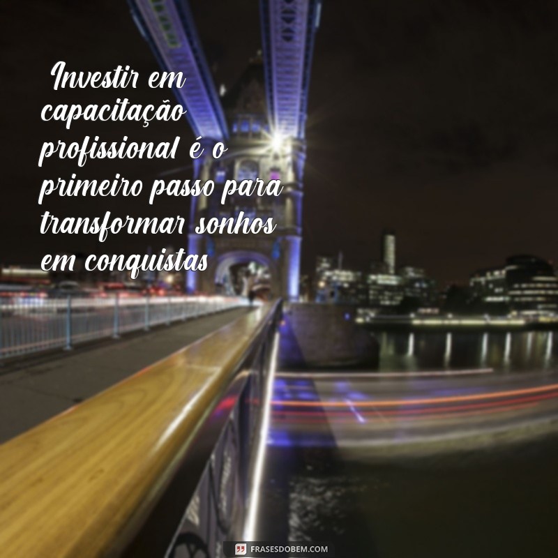 frases sobre capacitação profissional 