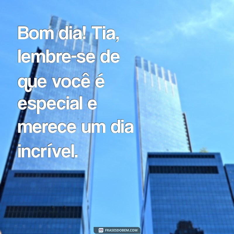 Mensagens Inspiradoras de Bom Dia para Tias: Encante com Carinho 