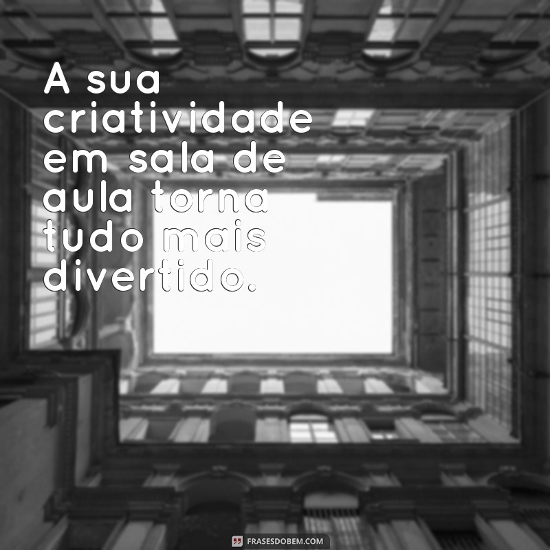 Frases Inspiradoras para Professores: O Que Escrever para Agradecer e Motivar 