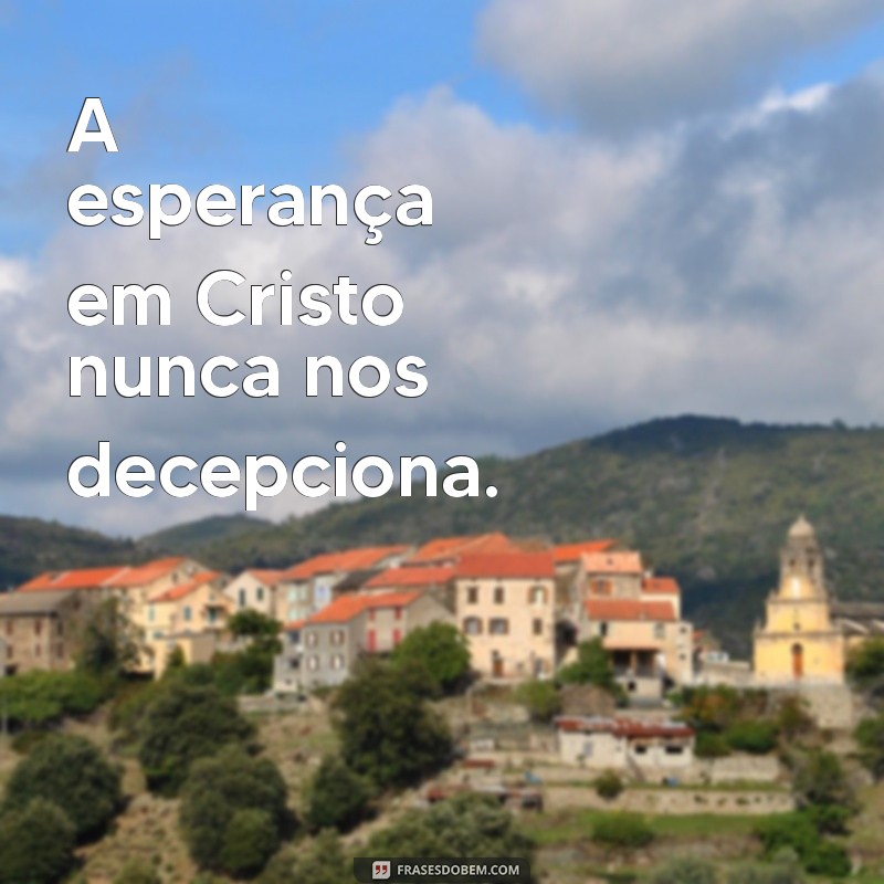 Frases Inspiradoras para Cristãos: Mensagens de Fé e Esperança 