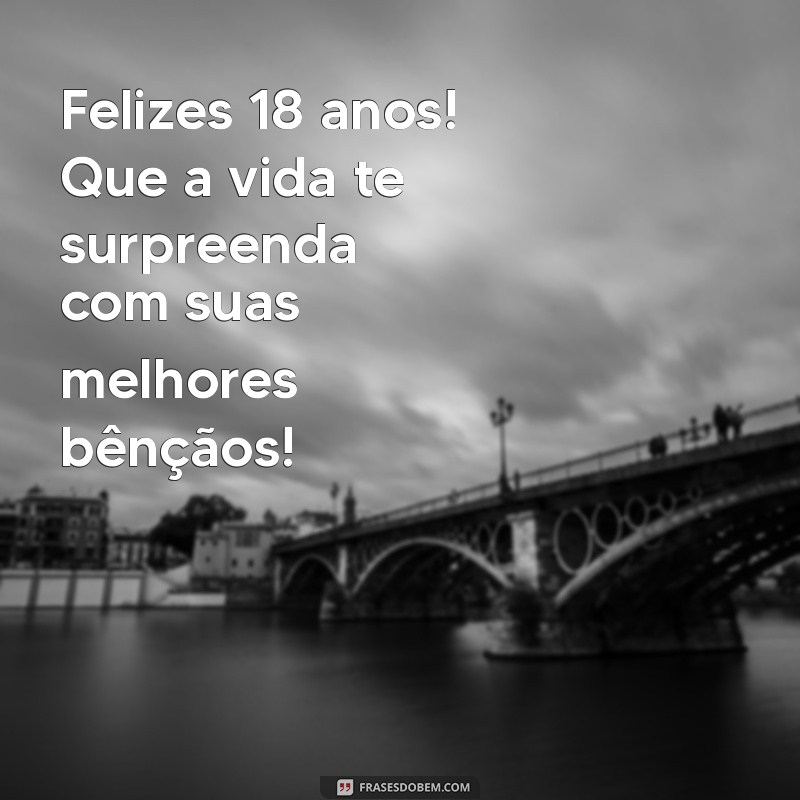 Feliz 18 Anos: Mensagens Inspiradoras para Celebrar a Maioridade 