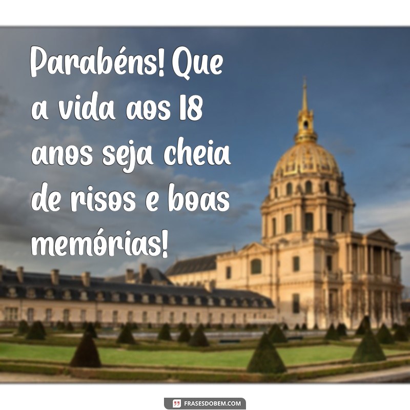 Feliz 18 Anos: Mensagens Inspiradoras para Celebrar a Maioridade 