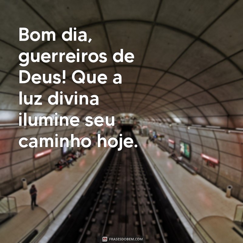 bom dia guerreiros de deus Bom dia, guerreiros de Deus! Que a luz divina ilumine seu caminho hoje.