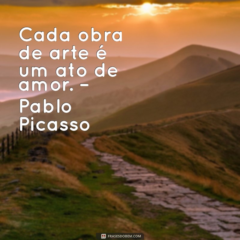 Frases Inspiradoras de Artistas sobre a Arte: Reflexões que Transformam 