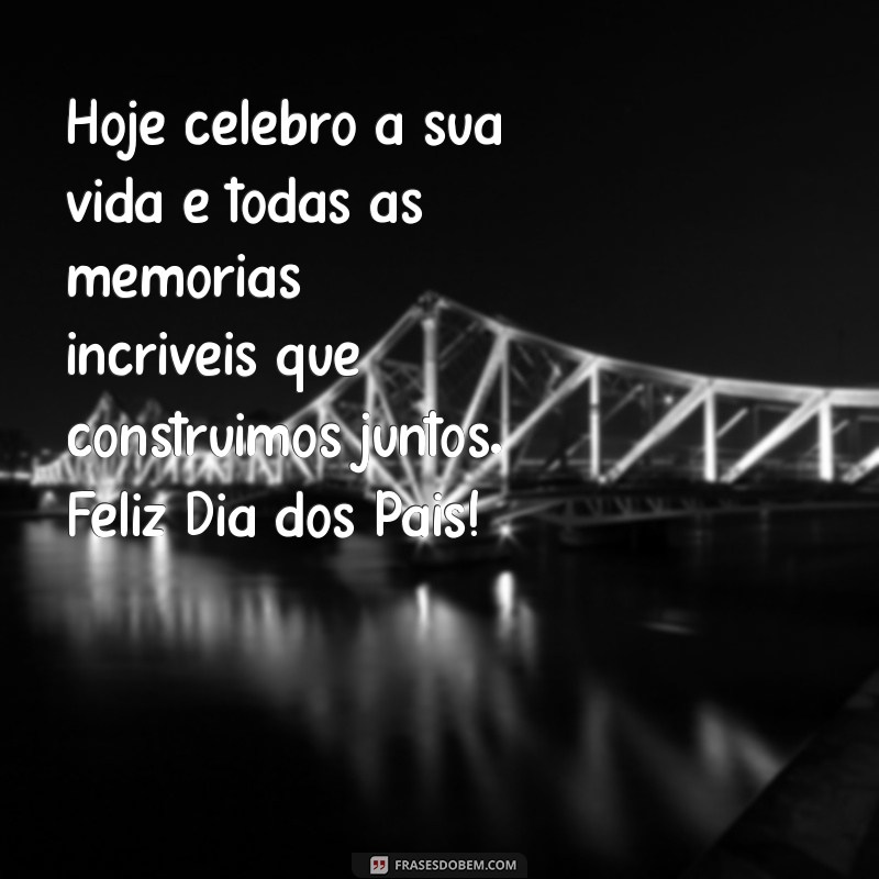 Mensagens Emocionantes para Celebrar o Dia dos Pais: Inspirações e Frases para Homenagear 