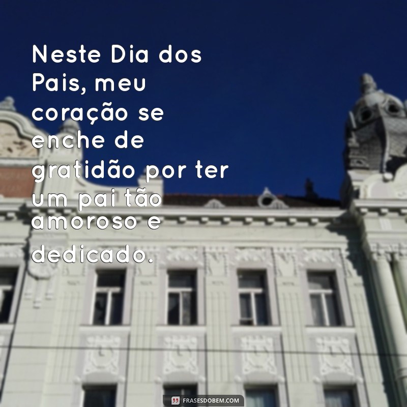 Mensagens Emocionantes para Celebrar o Dia dos Pais: Inspirações e Frases para Homenagear 