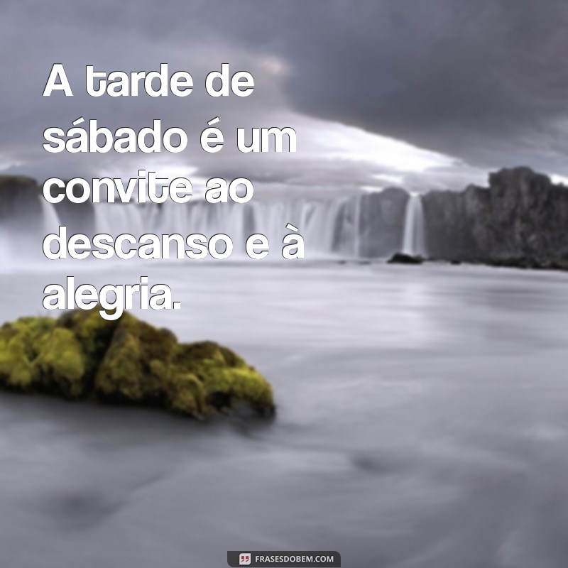 tarde de sábado A tarde de sábado é um convite ao descanso e à alegria.