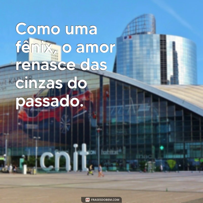 Frases Inspiradoras para Recomeçar um Namoro com Esperança e Amor 