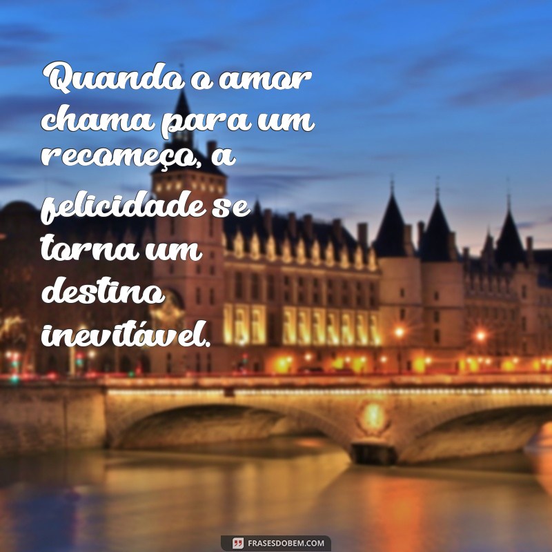 Frases Inspiradoras para Recomeçar um Namoro com Esperança e Amor 