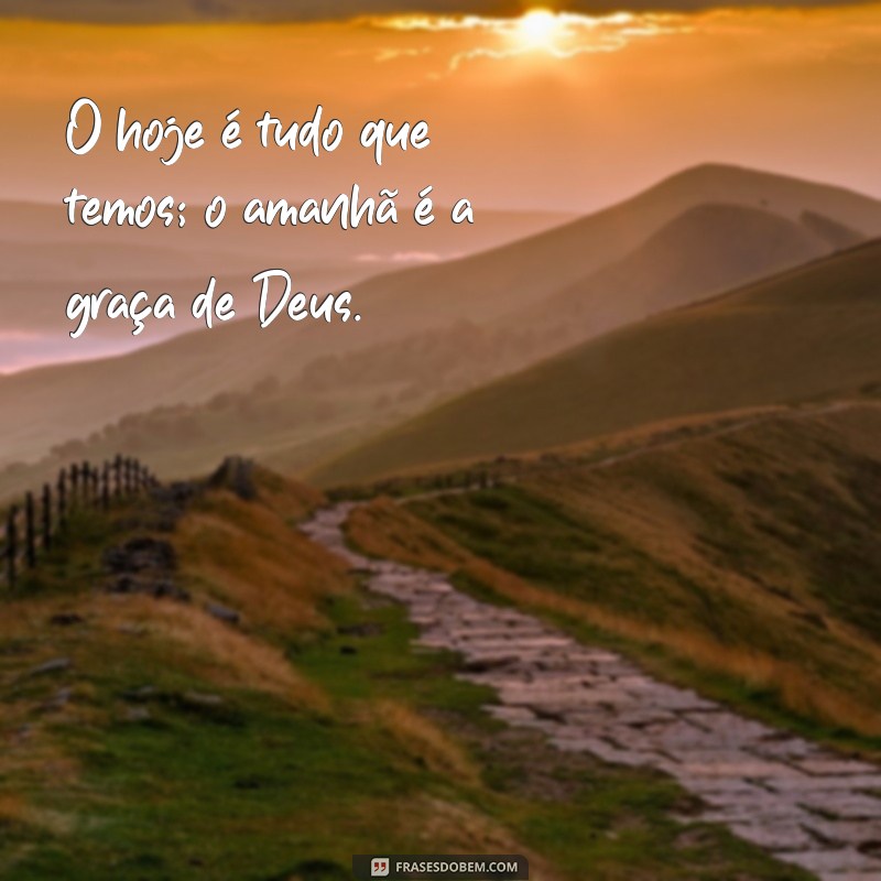 Viva o Hoje: Frases Inspiradoras sobre o Amanhã e a Confiança em Deus 