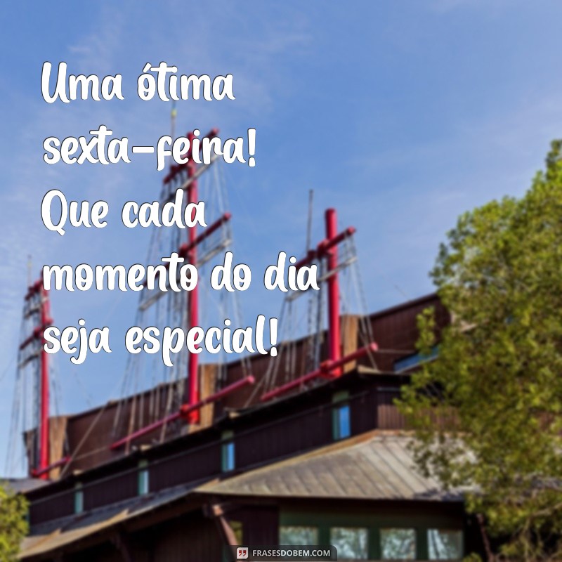 Bom Dia! 22 Frases Inspiradoras para uma Sexta-Feira Perfeita 