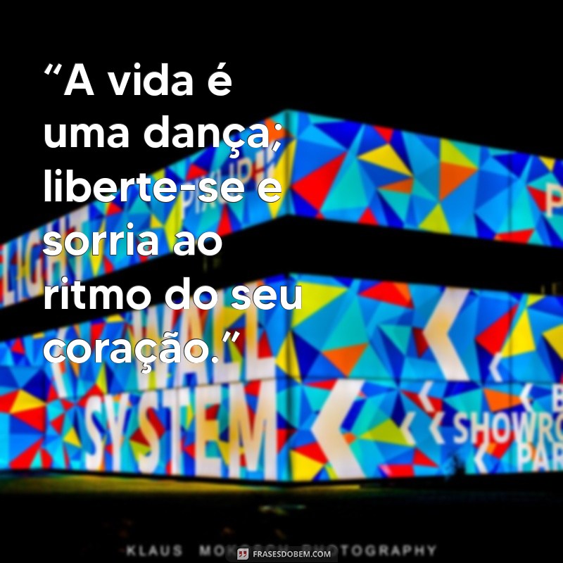 livre pra poder sorrir “A vida é uma dança; liberte-se e sorria ao ritmo do seu coração.”