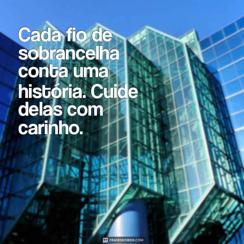 Transforme Seu Olhar: Mensagens Inspiradoras sobre Sobrancelhas 