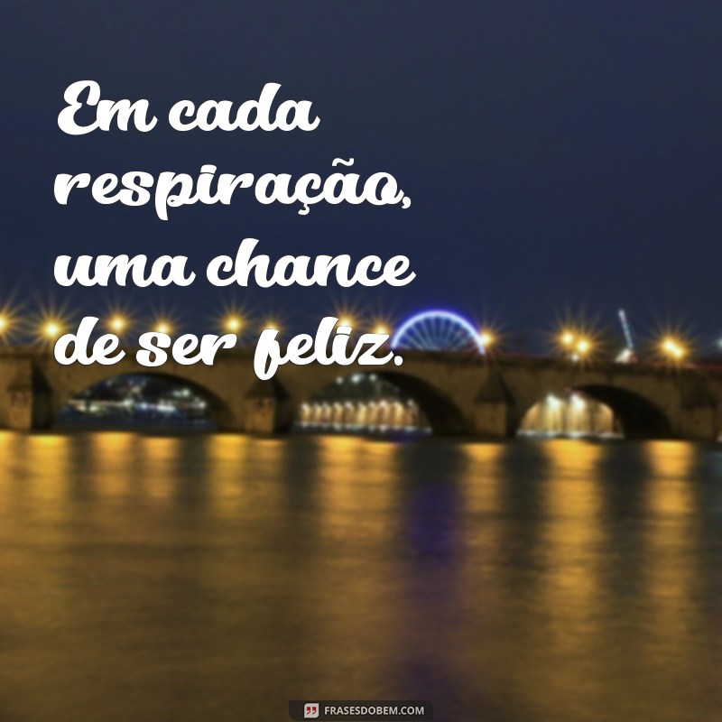 Frases Inspiradoras de Felicidade para Acompanhar Suas Fotos Sozinha 