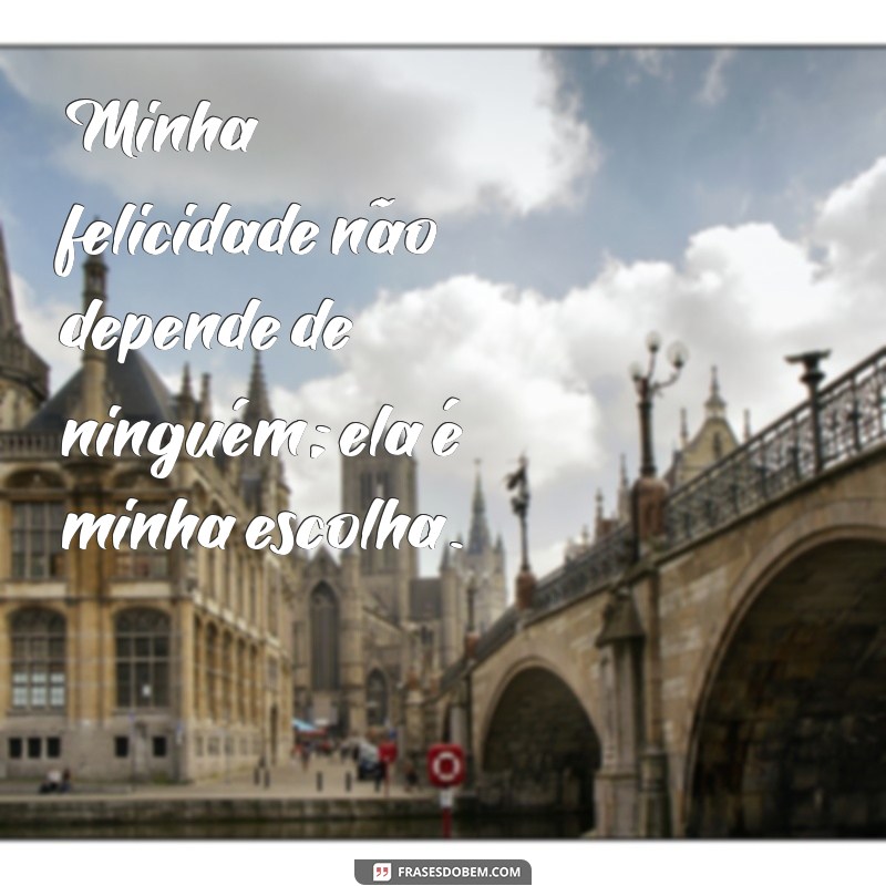 Frases Inspiradoras de Felicidade para Acompanhar Suas Fotos Sozinha 