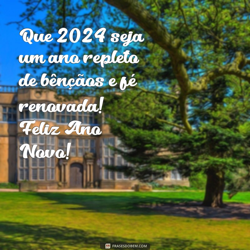 feliz ano novo evangelico 2024 Que 2024 seja um ano repleto de bênçãos e fé renovada! Feliz Ano Novo!