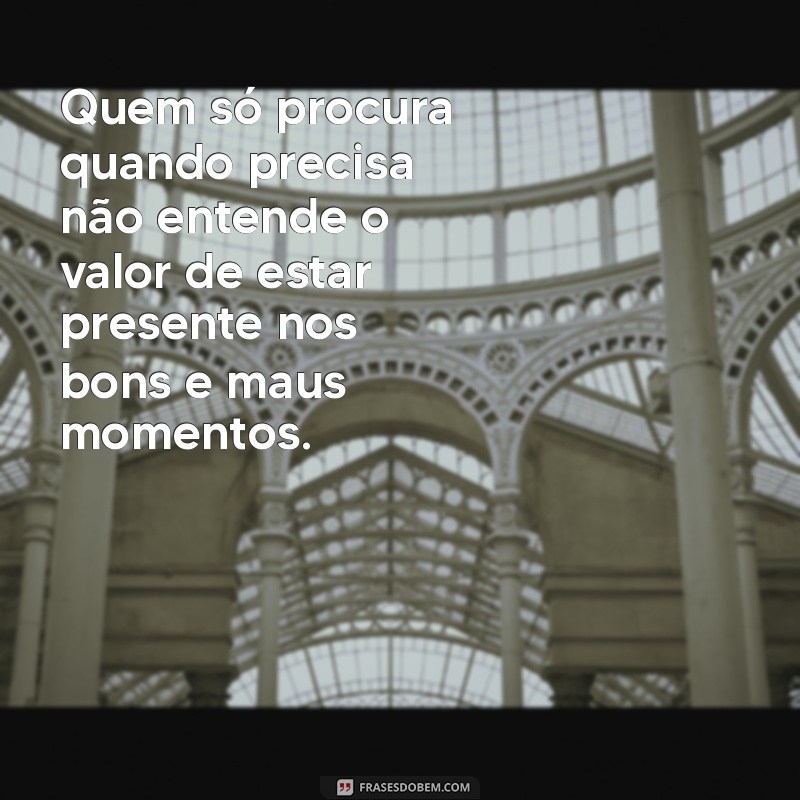 Amizade Intermitente: Quando Só Buscam Você em Momentos de Necessidade 