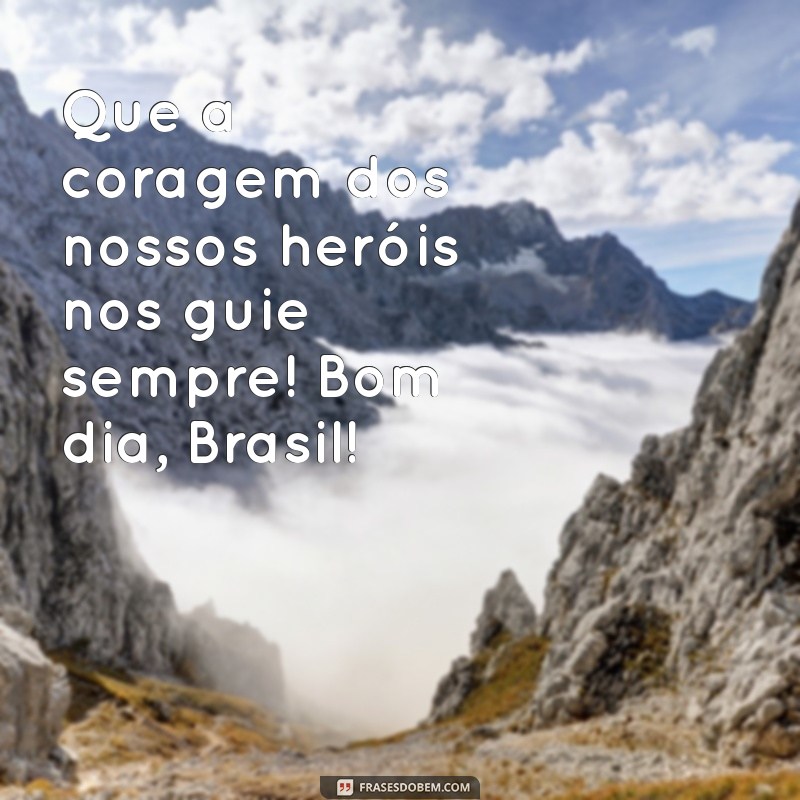 Bom Dia, Independência do Brasil: Celebre a Liberdade com Frases Inspiradoras 