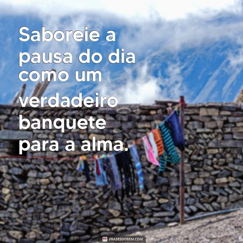 Frases Inspiradoras para Mensagens de Almoço: Celebre Cada Refeição 